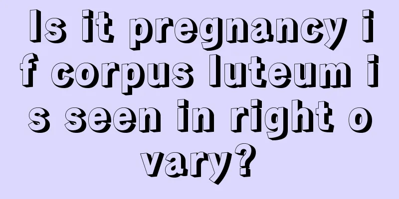 Is it pregnancy if corpus luteum is seen in right ovary?