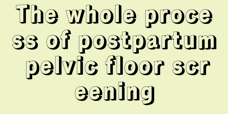 The whole process of postpartum pelvic floor screening