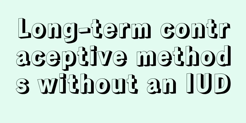 Long-term contraceptive methods without an IUD