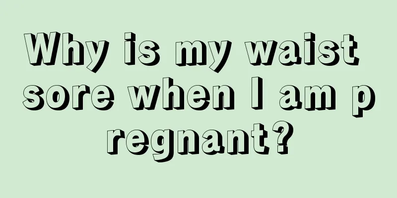 Why is my waist sore when I am pregnant?