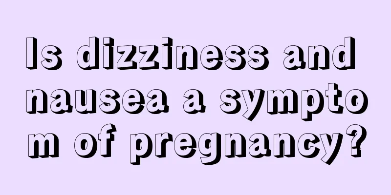 Is dizziness and nausea a symptom of pregnancy?