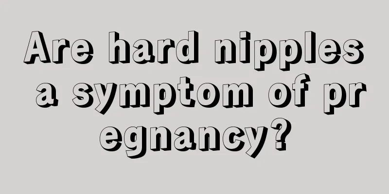 Are hard nipples a symptom of pregnancy?