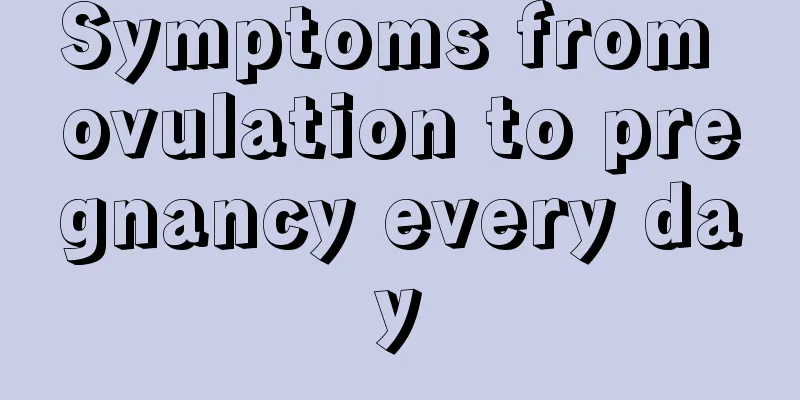 Symptoms from ovulation to pregnancy every day