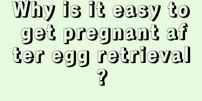 Why is it easy to get pregnant after egg retrieval?