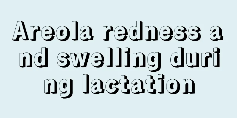 Areola redness and swelling during lactation