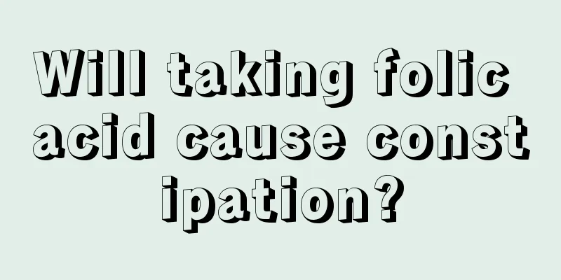 Will taking folic acid cause constipation?