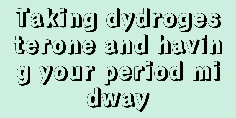 Taking dydrogesterone and having your period midway