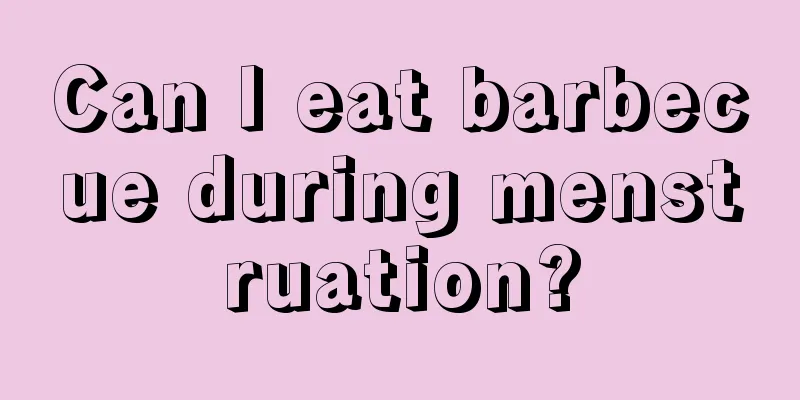 Can I eat barbecue during menstruation?