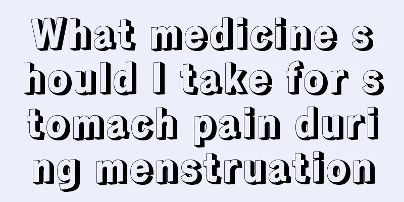 What medicine should I take for stomach pain during menstruation