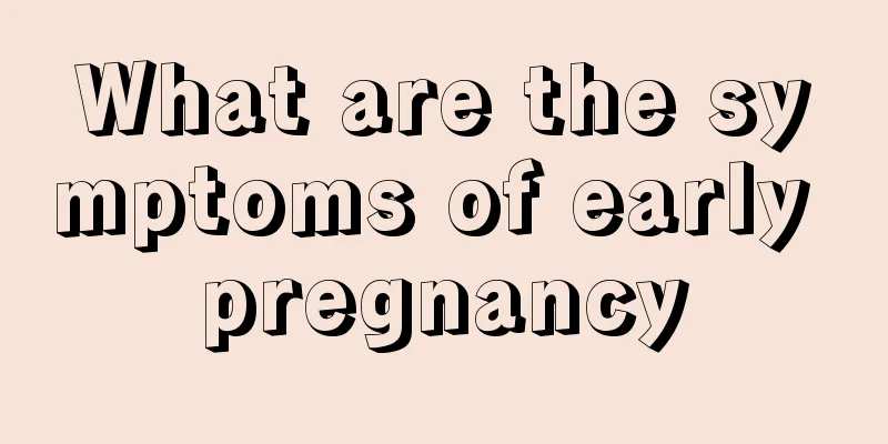 What are the symptoms of early pregnancy