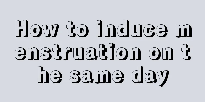 How to induce menstruation on the same day