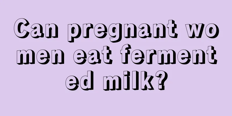 Can pregnant women eat fermented milk?