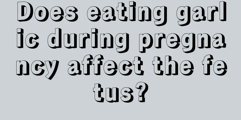 Does eating garlic during pregnancy affect the fetus?