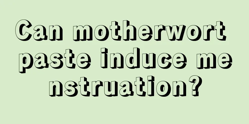 Can motherwort paste induce menstruation?