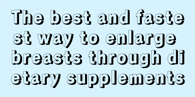 The best and fastest way to enlarge breasts through dietary supplements