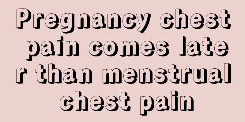 Pregnancy chest pain comes later than menstrual chest pain