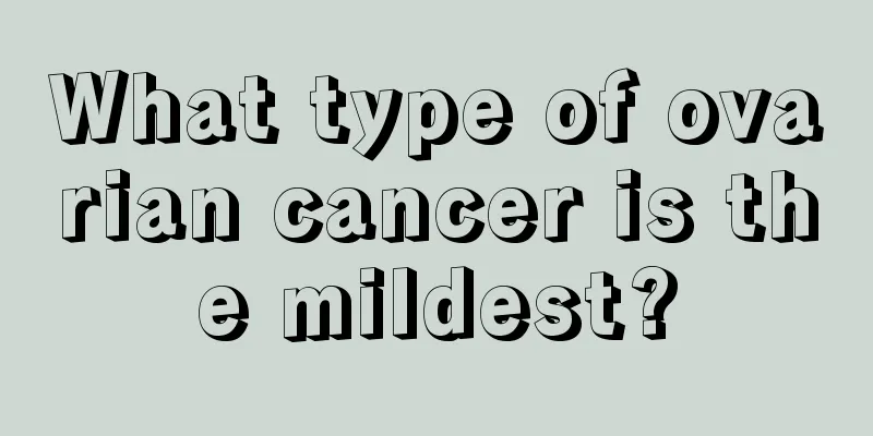 What type of ovarian cancer is the mildest?