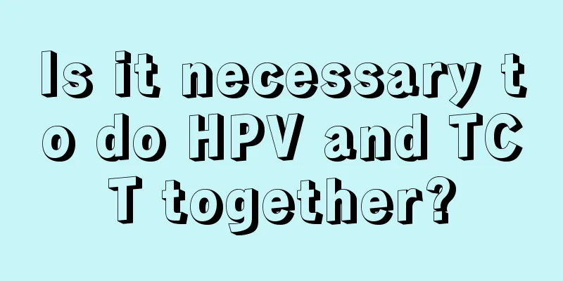 Is it necessary to do HPV and TCT together?