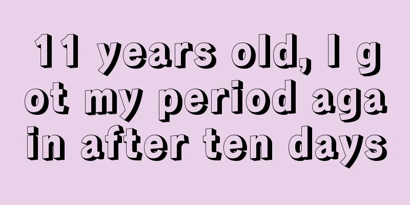 11 years old, I got my period again after ten days