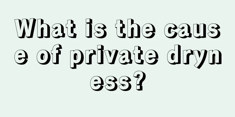 What is the cause of private dryness?