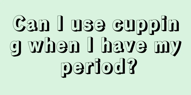 Can I use cupping when I have my period?