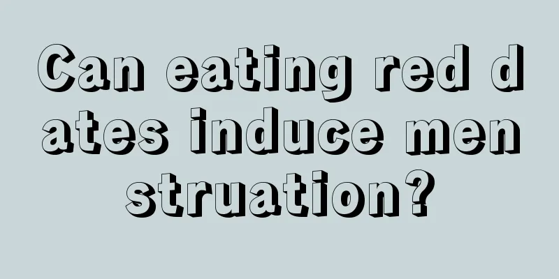 Can eating red dates induce menstruation?