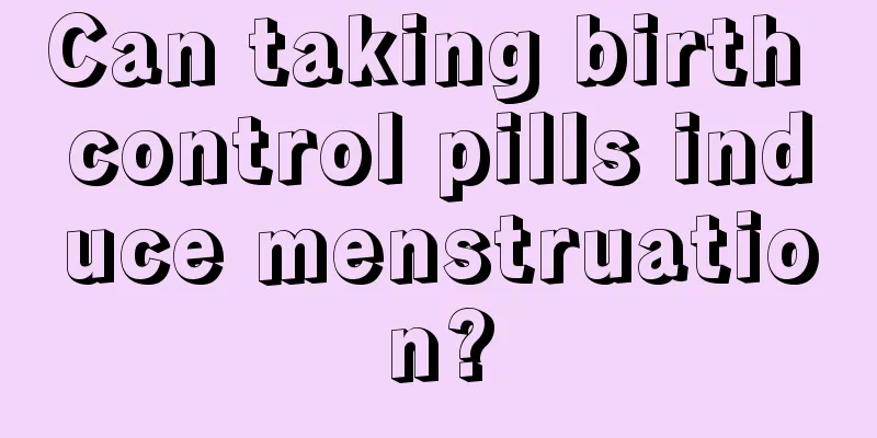 Can taking birth control pills induce menstruation?