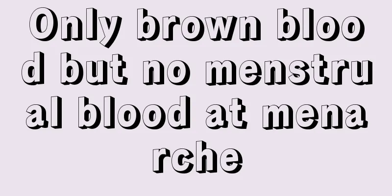 Only brown blood but no menstrual blood at menarche