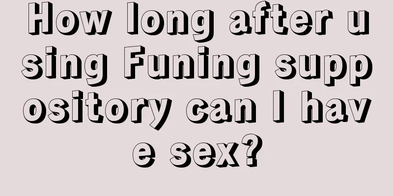 How long after using Funing suppository can I have sex?