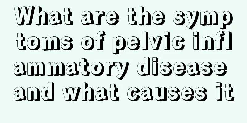 What are the symptoms of pelvic inflammatory disease and what causes it