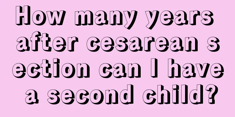 How many years after cesarean section can I have a second child?