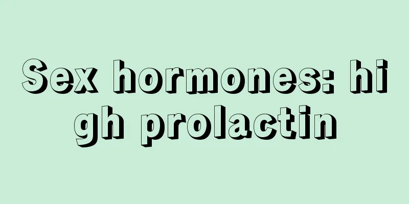 Sex hormones: high prolactin