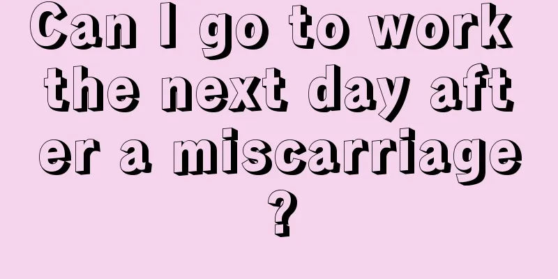 Can I go to work the next day after a miscarriage?