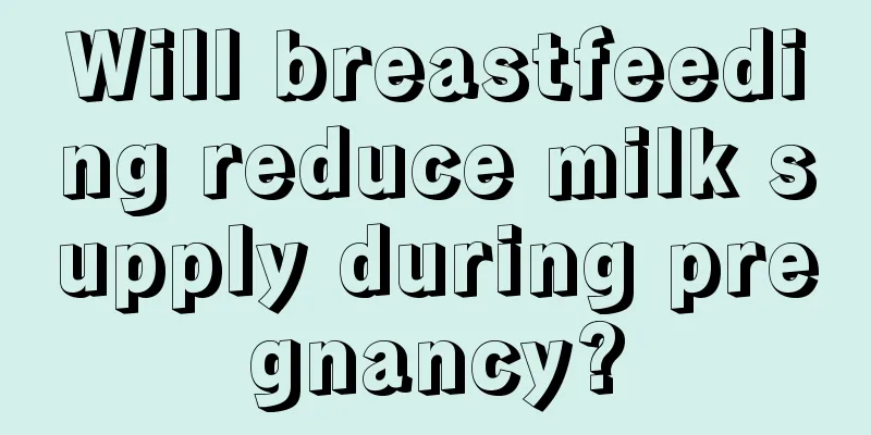 Will breastfeeding reduce milk supply during pregnancy?