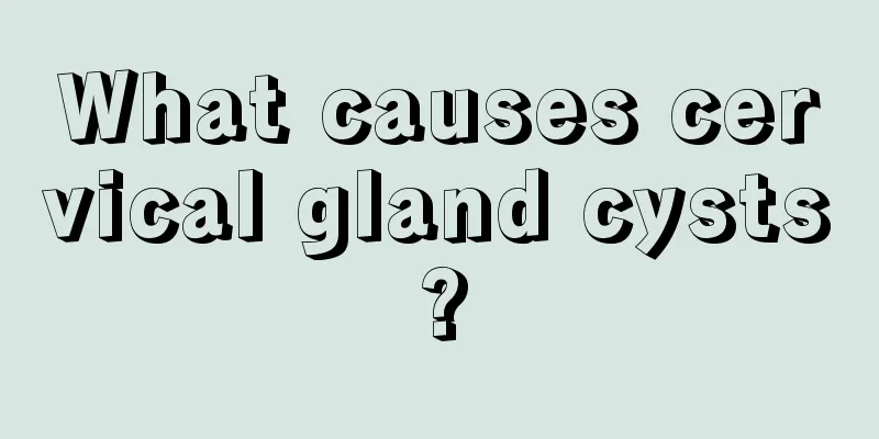 What causes cervical gland cysts?