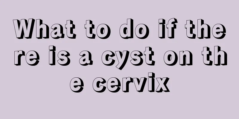 What to do if there is a cyst on the cervix