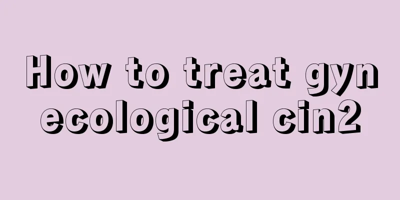 How to treat gynecological cin2