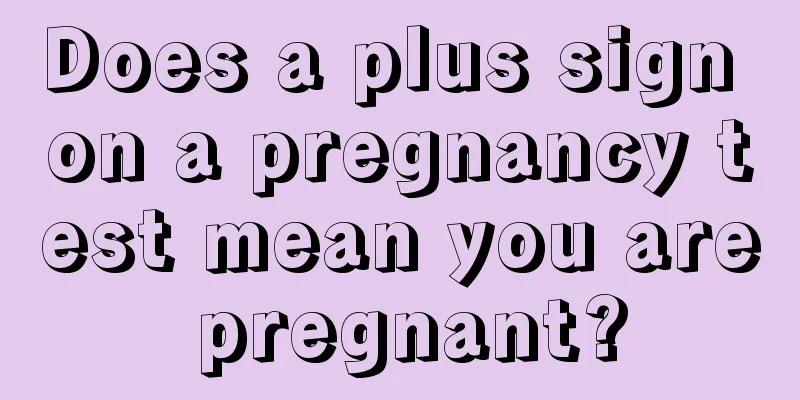 Does a plus sign on a pregnancy test mean you are pregnant?