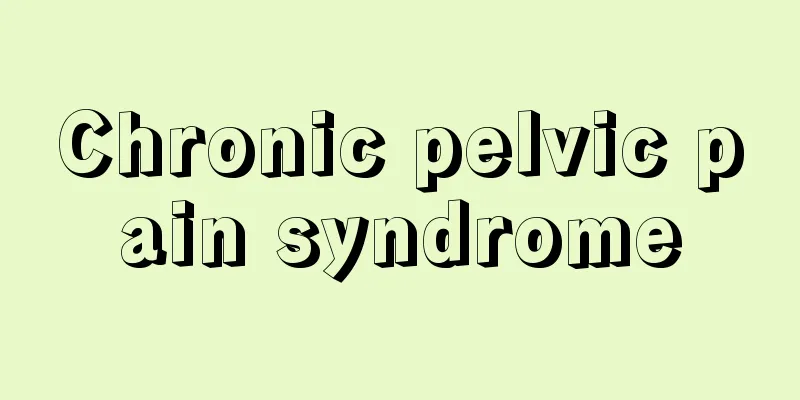 Chronic pelvic pain syndrome