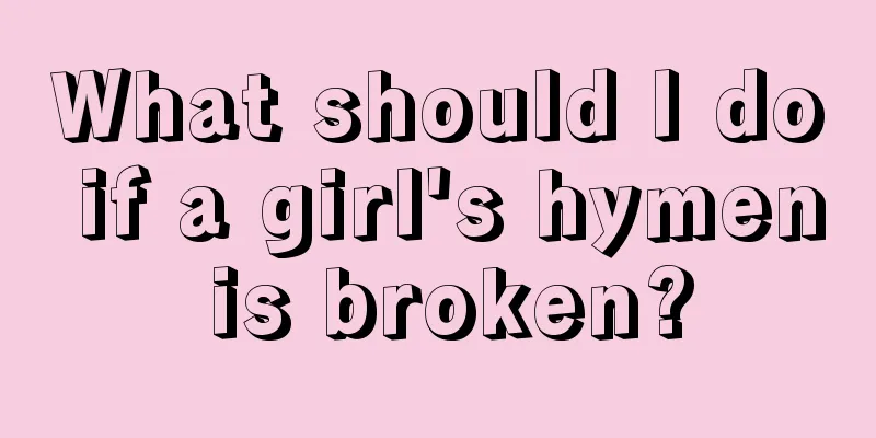 What should I do if a girl's hymen is broken?