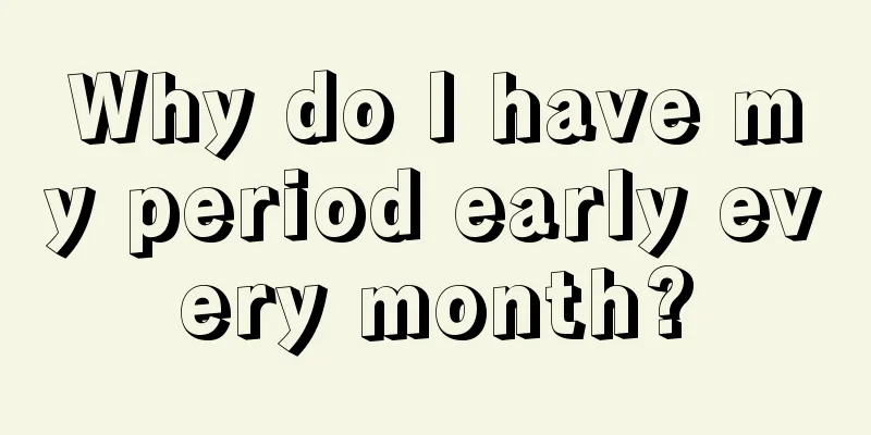 Why do I have my period early every month?