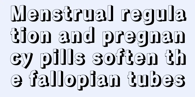 Menstrual regulation and pregnancy pills soften the fallopian tubes