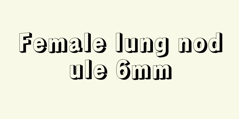 Female lung nodule 6mm