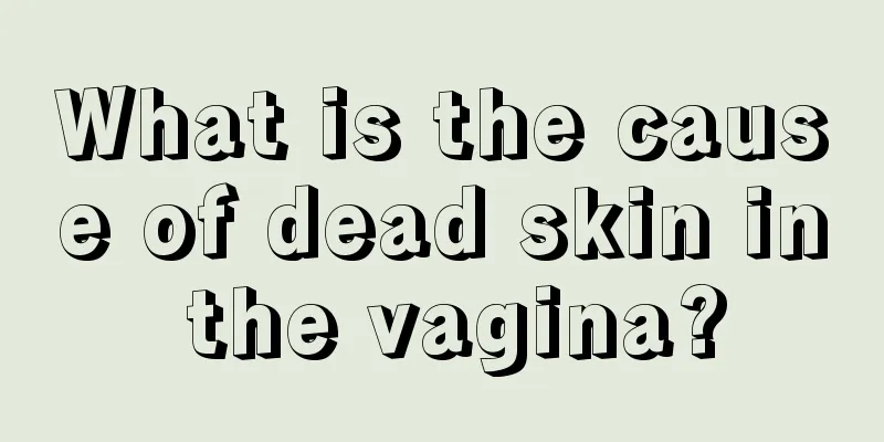 What is the cause of dead skin in the vagina?