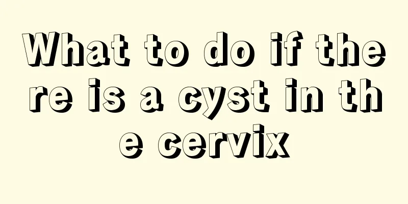 What to do if there is a cyst in the cervix