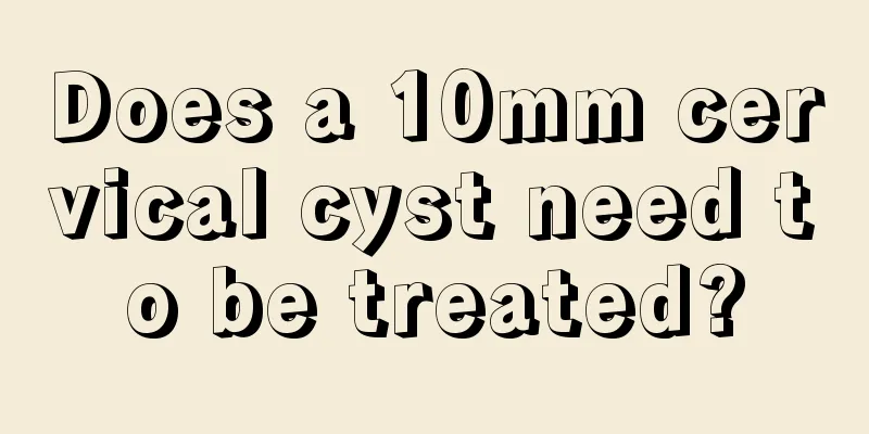 Does a 10mm cervical cyst need to be treated?