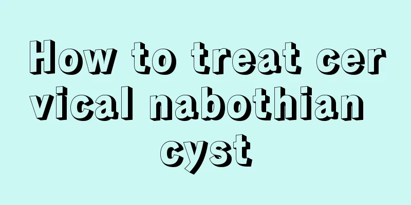 How to treat cervical nabothian cyst