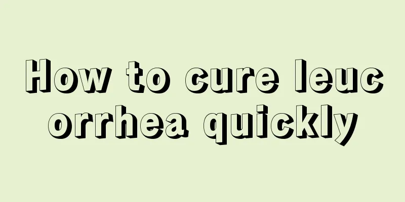 How to cure leucorrhea quickly