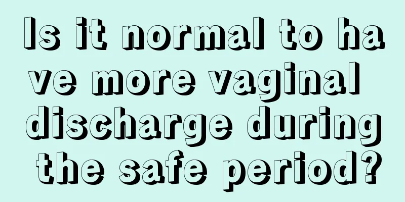 Is it normal to have more vaginal discharge during the safe period?