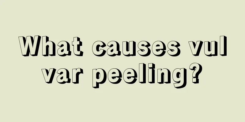 What causes vulvar peeling?